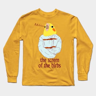 The screm of the Birbs Long Sleeve T-Shirt